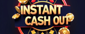 Instant Cash Out